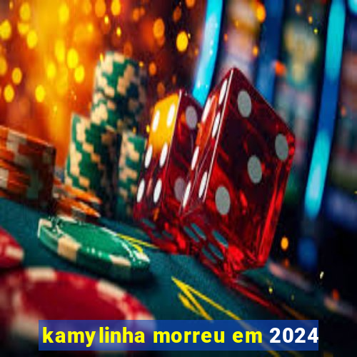 kamylinha morreu em 2024